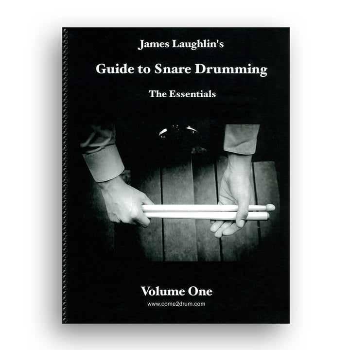 James Laughlin's Guide to Snare Drumming Volume 1